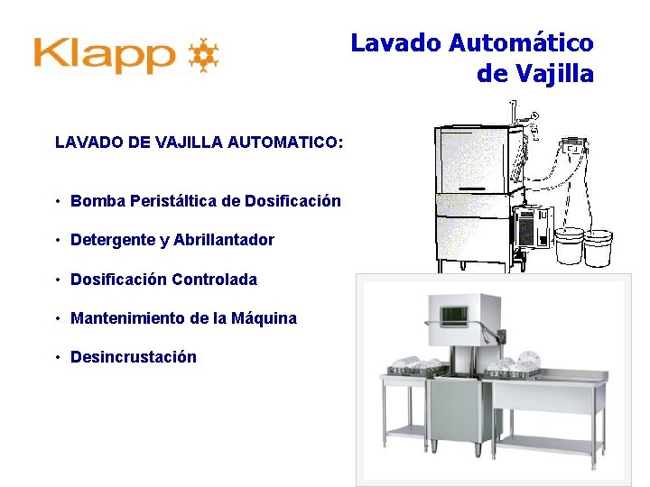 Lavado Automático de Vajilla LAVADO DE VAJILLA AUTOMATICO: • Bomba Peristáltica de Dosificación • Lavado Automático de Vajilla LAVADO DE VAJILLA AUTOMATICO: • Bomba Peristáltica de Dosificación •