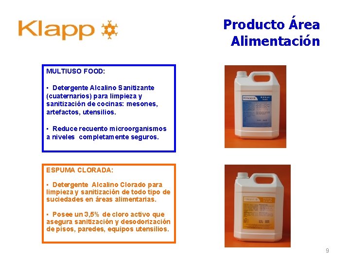 Producto Área Alimentación MULTIUSO FOOD: • Detergente Alcalino Sanitizante (cuaternarios) para limpieza y sanitización Producto Área Alimentación MULTIUSO FOOD: • Detergente Alcalino Sanitizante (cuaternarios) para limpieza y sanitización