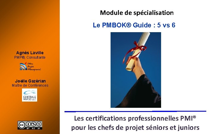 Module de spécialisation Le PMBOK® Guide : 5 vs 6 Agnès Laville PMP®, Consultante