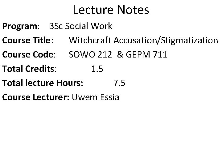 Lecture Notes Program: BSc Social Work Course Title: Witchcraft Accusation/Stigmatization Course Code: SOWO 212