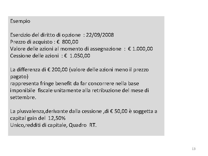 Esempio Esercizio del diritto di opzione : 22/09/2008 Prezzo di acquisto : € 800, Esempio Esercizio del diritto di opzione : 22/09/2008 Prezzo di acquisto : € 800,