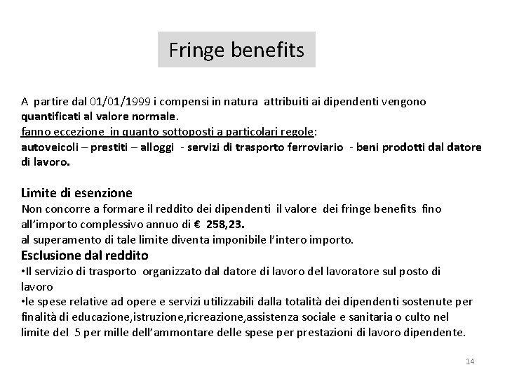 Fringe benefits A partire dal 01/01/1999 i compensi in natura attribuiti ai dipendenti vengono Fringe benefits A partire dal 01/01/1999 i compensi in natura attribuiti ai dipendenti vengono