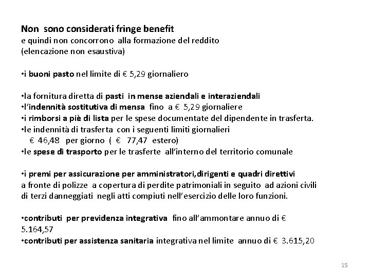 Non sono considerati fringe benefit e quindi non concorrono alla formazione del reddito (elencazione Non sono considerati fringe benefit e quindi non concorrono alla formazione del reddito (elencazione