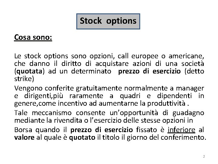 Stock options Cosa sono: Le stock options sono opzioni, call europee o americane, che Stock options Cosa sono: Le stock options sono opzioni, call europee o americane, che