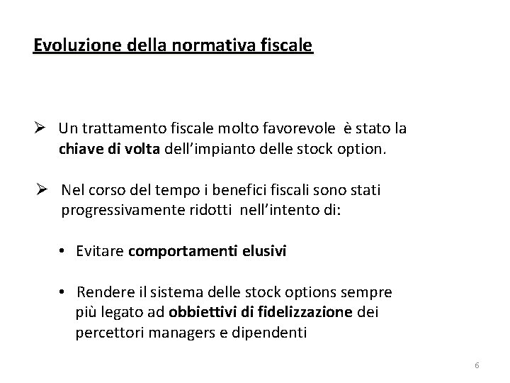 Evoluzione della normativa fiscale Ø Un trattamento fiscale molto favorevole è stato la chiave Evoluzione della normativa fiscale Ø Un trattamento fiscale molto favorevole è stato la chiave