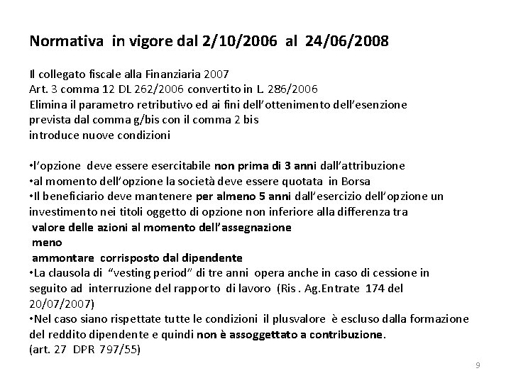 Normativa in vigore dal 2/10/2006 al 24/06/2008 Il collegato fiscale alla Finanziaria 2007 Art. Normativa in vigore dal 2/10/2006 al 24/06/2008 Il collegato fiscale alla Finanziaria 2007 Art.