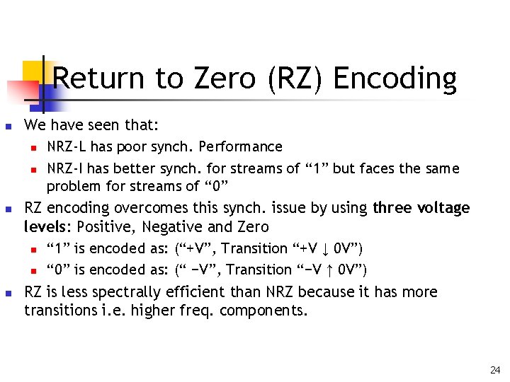 Return to Zero (RZ) Encoding n n n We have seen that: n NRZ-L