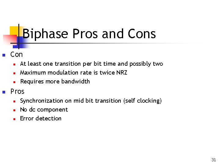 Biphase Pros and Cons n Con n n At least one transition per bit