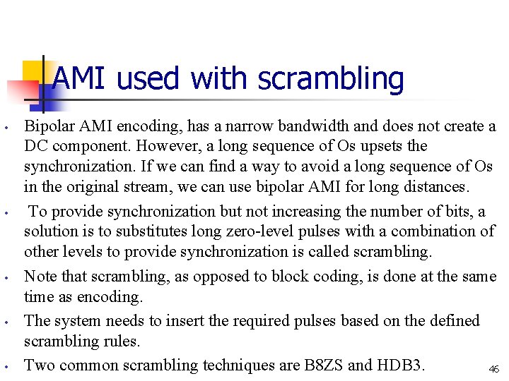 AMI used with scrambling • • • Bipolar AMI encoding, has a narrow bandwidth