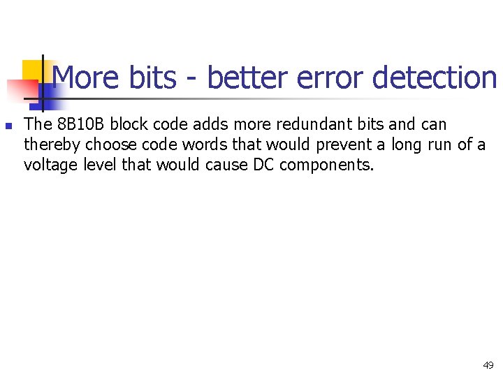 More bits - better error detection n The 8 B 10 B block code