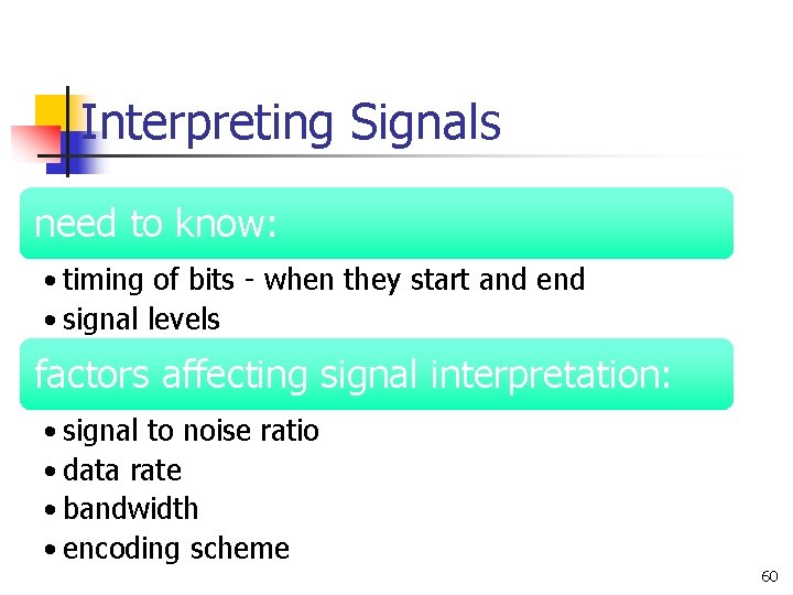 Interpreting Signals need to know: • timing of bits - when they start and