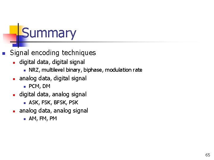 Summary n Signal encoding techniques n digital data, digital signal n n analog data,