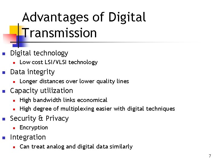 Advantages of Digital Transmission n Digital technology n n Data integrity n n n