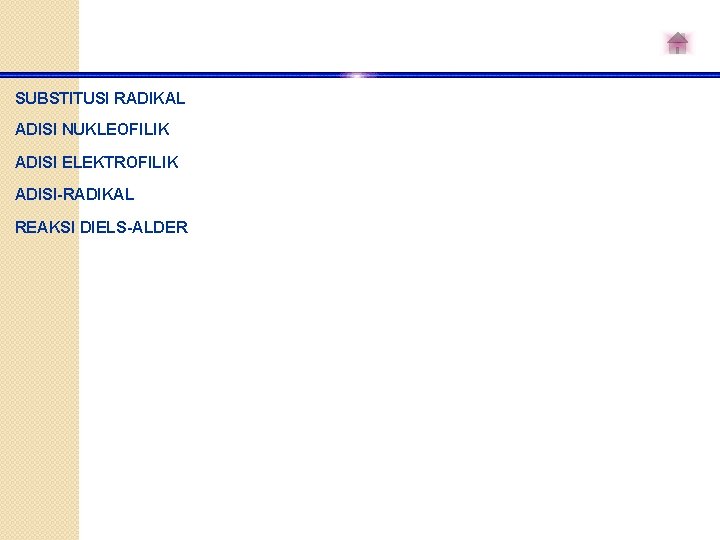 SUBSTITUSI RADIKAL ADISI NUKLEOFILIK ADISI ELEKTROFILIK ADISI-RADIKAL REAKSI DIELS-ALDER 