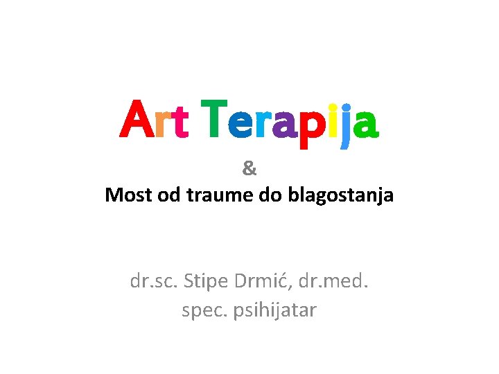 Art Terapija & Most od traume do blagostanja dr. sc. Stipe Drmić, dr. med.