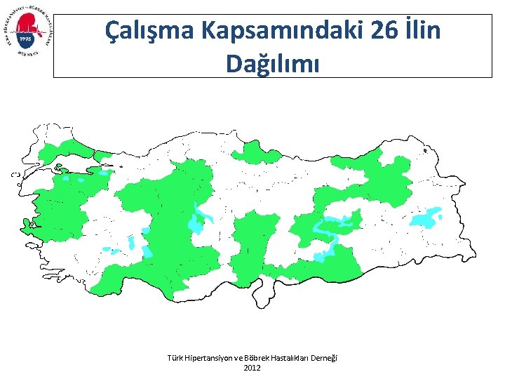 Çalışma Kapsamındaki 26 İlin Dağılımı Türk Hipertansiyon ve Böbrek Hastalıkları Derneği 2012 