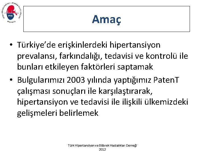 Amaç • Türkiye’de erişkinlerdeki hipertansiyon prevalansı, farkındalığı, tedavisi ve kontrolü ile bunları etkileyen faktörleri