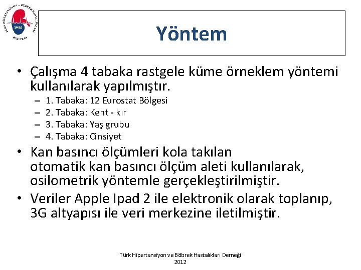 Yöntem • Çalışma 4 tabaka rastgele küme örneklem yöntemi kullanılarak yapılmıştır. – – 1.