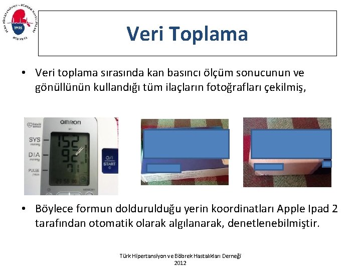 Veri Toplama • Veri toplama sırasında kan basıncı ölçüm sonucunun ve gönüllünün kullandığı tüm