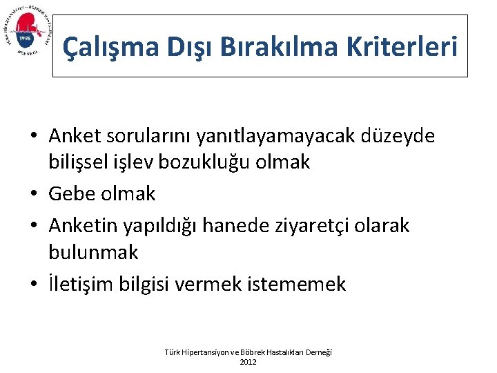 Çalışma Dışı Bırakılma Kriterleri • Anket sorularını yanıtlayamayacak düzeyde bilişsel işlev bozukluğu olmak •