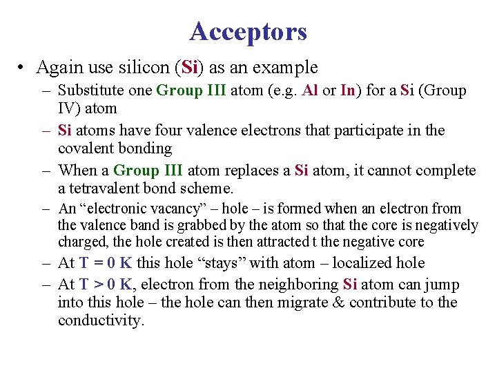 Acceptors • Again use silicon (Si) as an example – Substitute one Group III