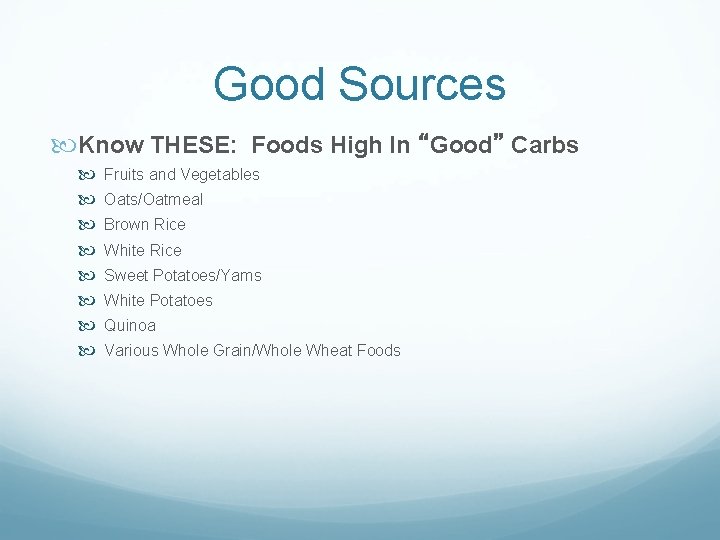 Good Sources Know THESE: Foods High In “Good” Carbs Fruits and Vegetables Oats/Oatmeal Brown