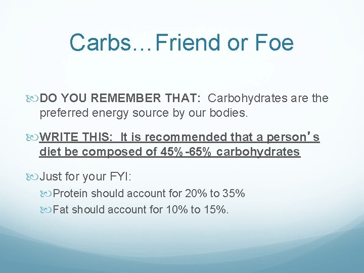 Carbs…Friend or Foe DO YOU REMEMBER THAT: Carbohydrates are the preferred energy source by
