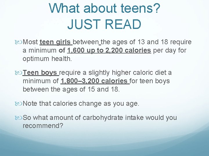 What about teens? JUST READ Most teen girls between the ages of 13 and