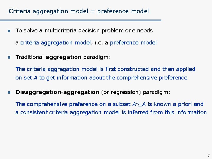 Criteria aggregation model = preference model n To solve a multicriteria decision problem one