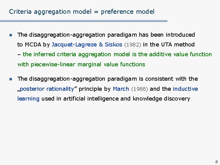 Criteria aggregation model = preference model n The disaggregation-aggregation paradigam has been introduced to