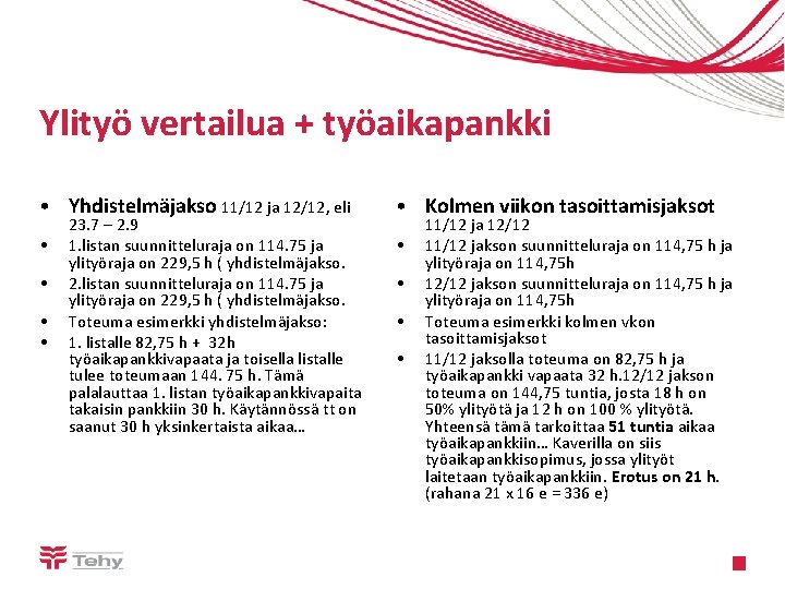 Ylityö vertailua + työaikapankki • Yhdistelmäjakso 11/12 ja 12/12, eli • Kolmen viikon tasoittamisjaksot