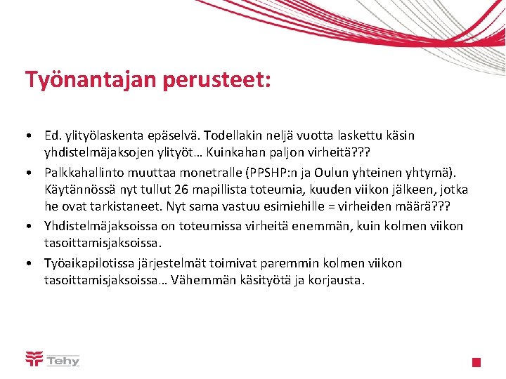 Työnantajan perusteet: • Ed. ylityölaskenta epäselvä. Todellakin neljä vuotta laskettu käsin yhdistelmäjaksojen ylityöt… Kuinkahan