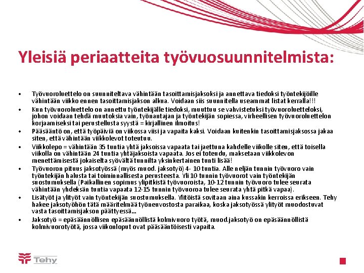 Yleisiä periaatteita työvuosuunnitelmista: • • Työvuoroluettelo on suunniteltava vähintään tasoittamisjaksoksi ja annettava tiedoksi työntekijöille