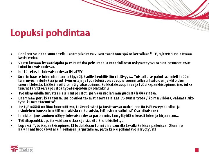 Lopuksi pohdintaa • • • Edelleen voidaan suunnitella useampi kolmen viikon tasoittamisjakso kerrallaan!!! Työyhteisöissä