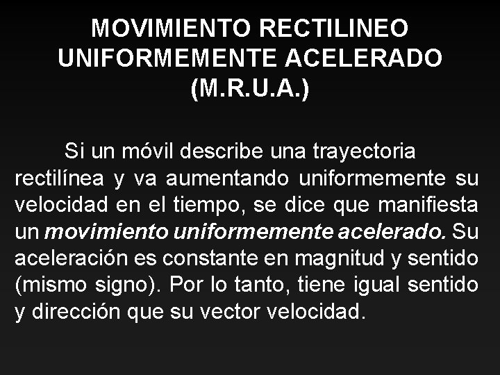 MOVIMIENTO RECTILINEO UNIFORMEMENTE ACELERADO (M. R. U. A. ) Si un móvil describe una