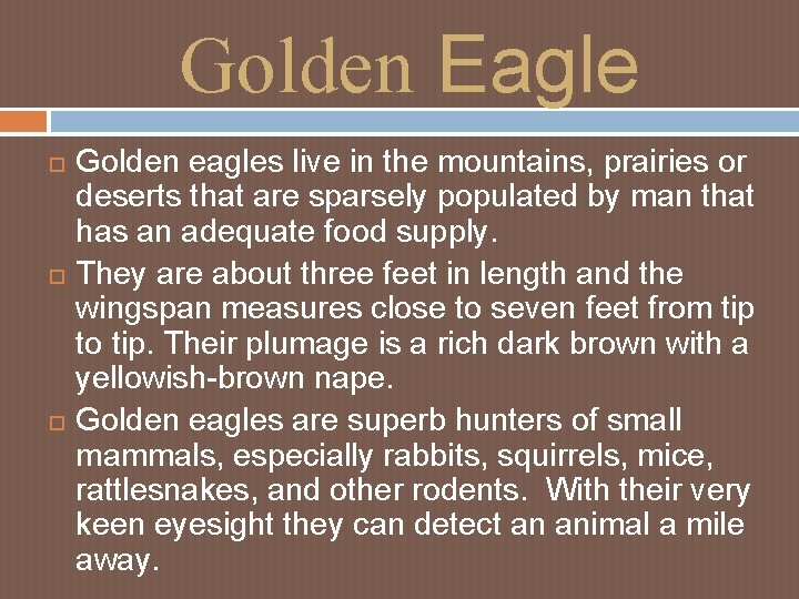 Golden Eagle Golden eagles live in the mountains, prairies or deserts that are sparsely Golden Eagle Golden eagles live in the mountains, prairies or deserts that are sparsely