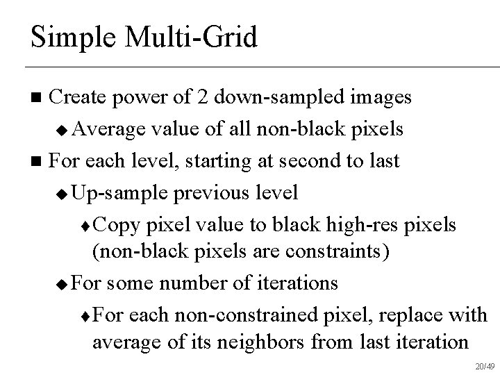 Simple Multi-Grid Create power of 2 down-sampled images u Average value of all non-black