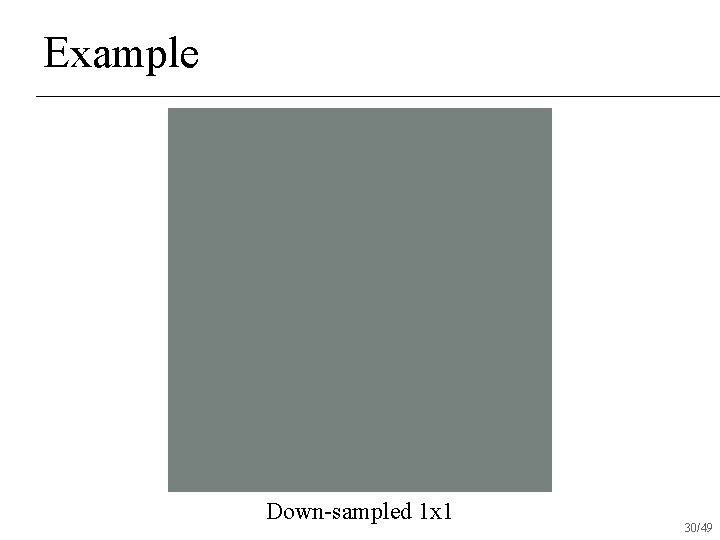 Example Down-sampled 1 x 1 30/49 