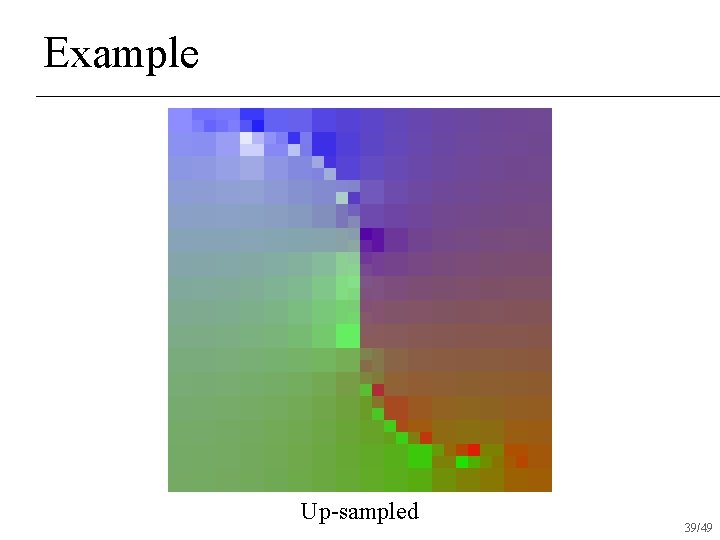 Example Up-sampled 39/49 