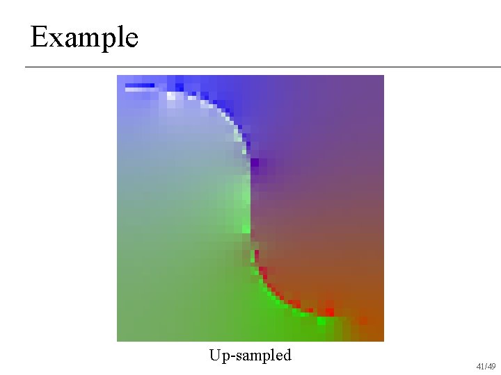 Example Up-sampled 41/49 