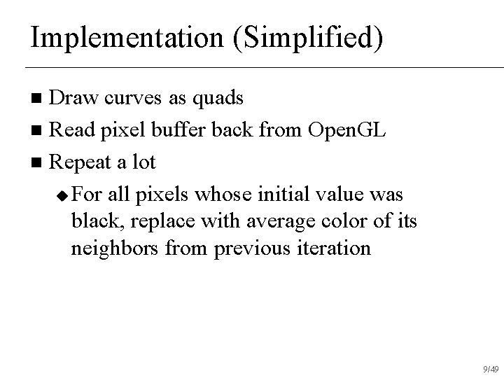 Implementation (Simplified) Draw curves as quads n Read pixel buffer back from Open. GL