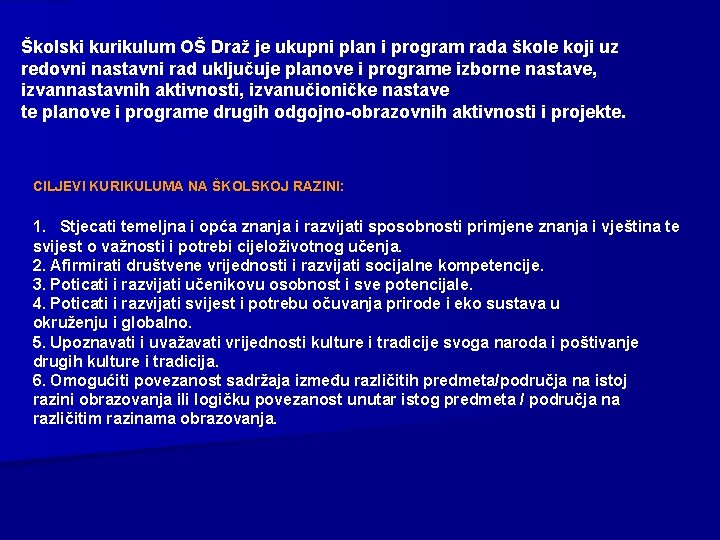 Školski kurikulum OŠ Draž je ukupni plan i program rada škole koji uz redovni