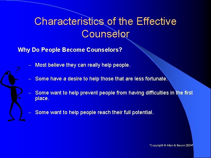 Characteristics of the Effective Counselor Why Do People Become Counselors? – Most believe they