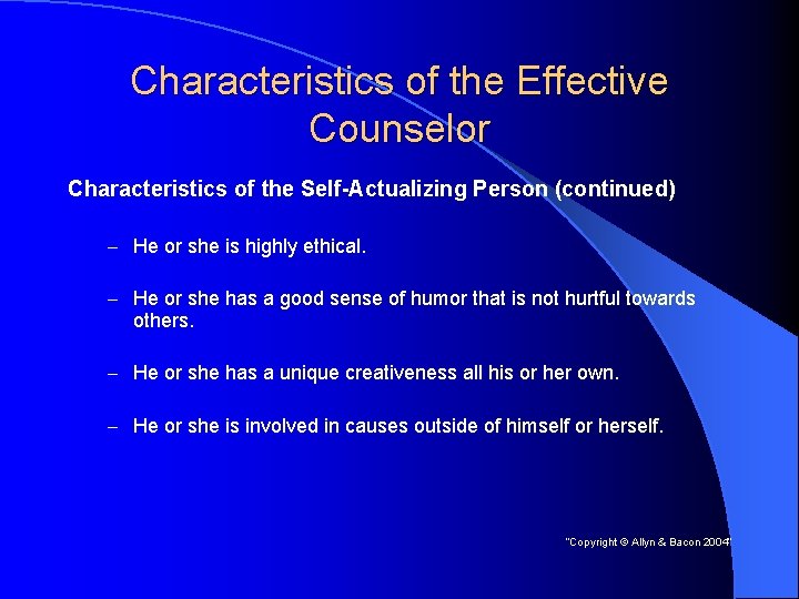 Characteristics of the Effective Counselor Characteristics of the Self-Actualizing Person (continued) – He or