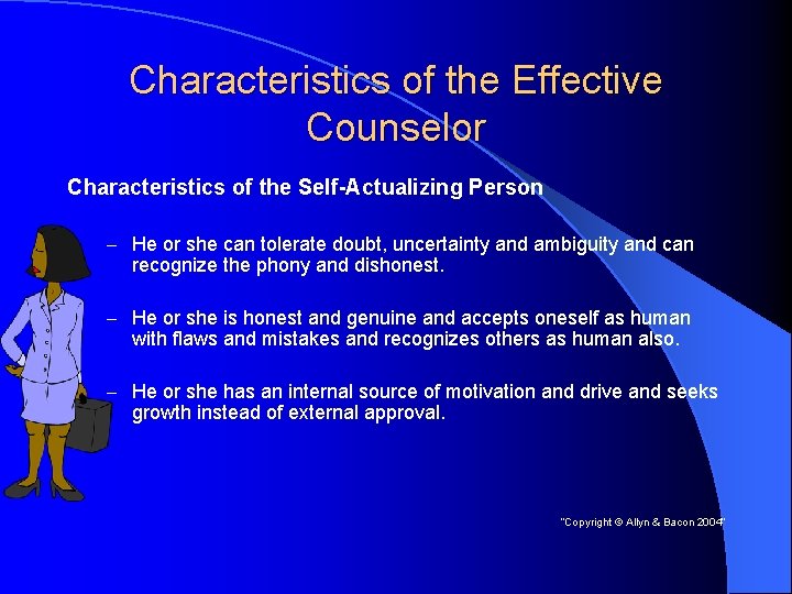 Characteristics of the Effective Counselor Characteristics of the Self-Actualizing Person – He or she