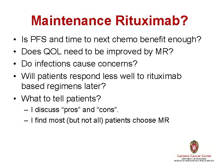 Maintenance Rituximab? • • Is PFS and time to next chemo benefit enough? Does