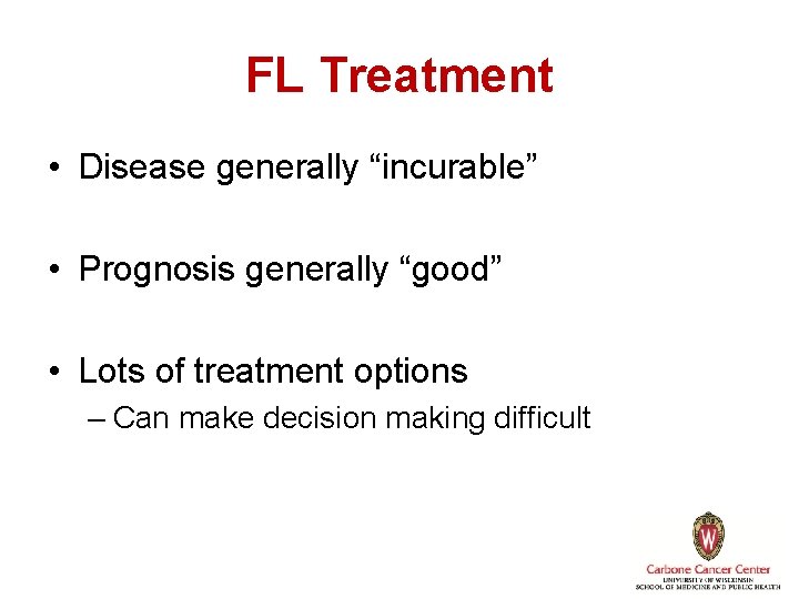 FL Treatment • Disease generally “incurable” • Prognosis generally “good” • Lots of treatment