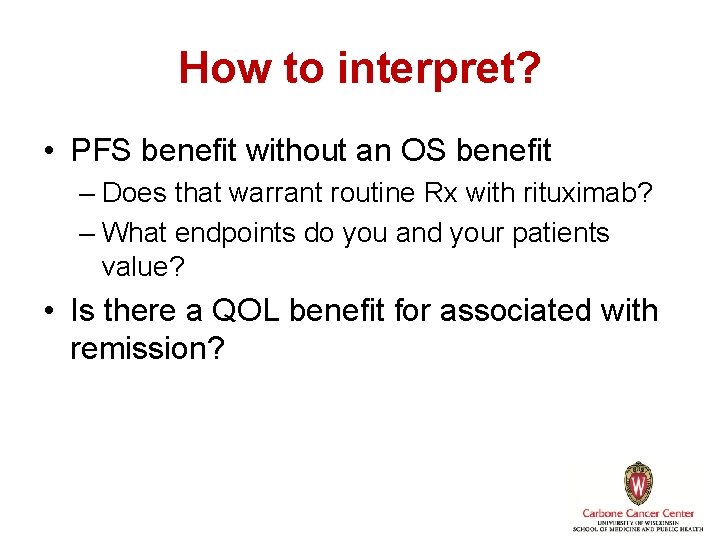 How to interpret? • PFS benefit without an OS benefit – Does that warrant