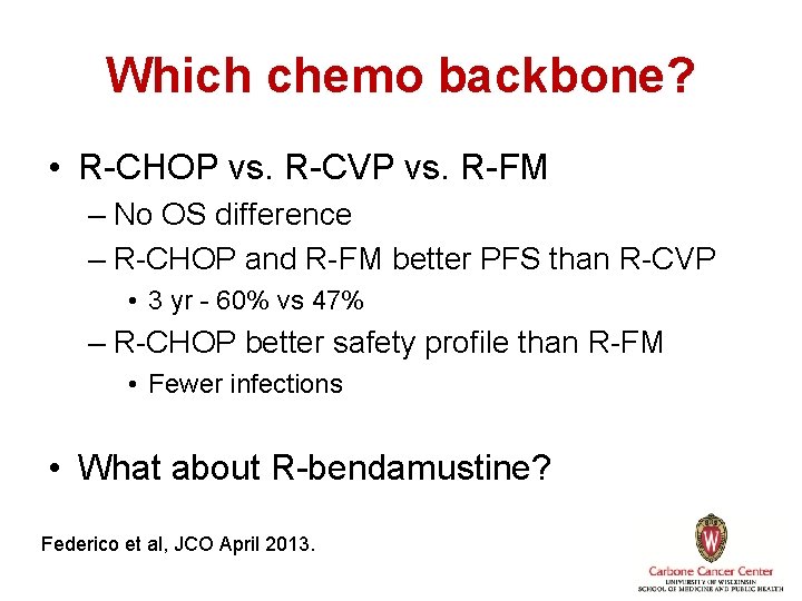 Which chemo backbone? • R-CHOP vs. R-CVP vs. R-FM – No OS difference –