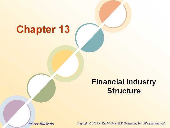 Chapter 13 Financial Industry Structure Mc. Graw-Hill/Irwin Copyright © 2006 by The Mc. Graw-Hill